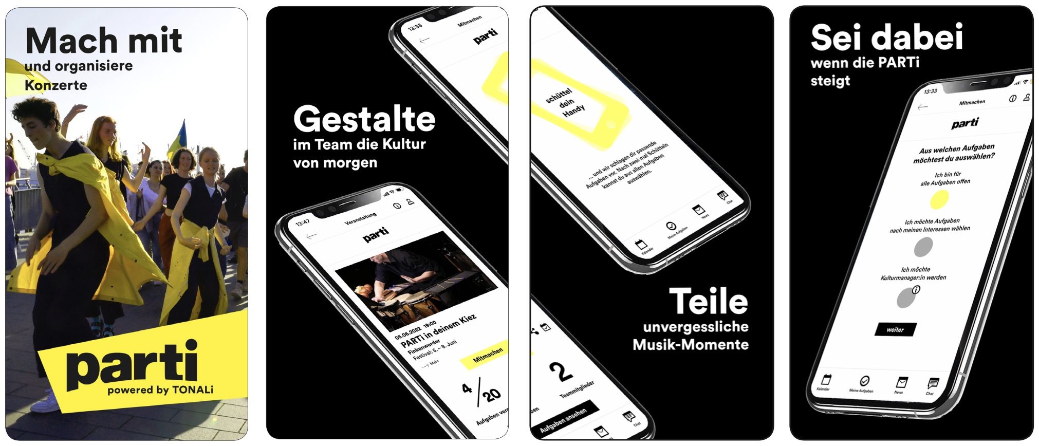 Vier Screenshots der PARTi App: Mach mit und organisiere Konzerte. Gestalte im Team die Kultur von morgen. Teile unvergessliche Musik-Momente. Sei dabei, wenn die PARTi steigt.